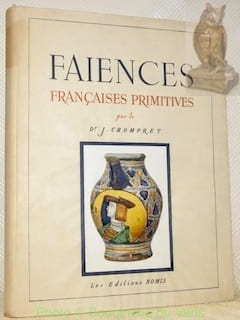 Les faïences françaises primitives d’après les apothicaireries hospitalières. Préface de Hans Haug, conservateur des Musées de Strasbourg. Avec 8 ...