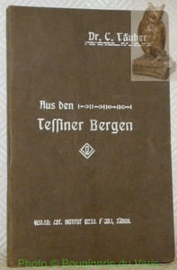 Aus den Tessiner Bergen. Mit 81 Illustrationen.