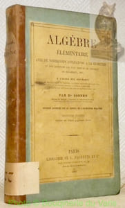Algèbre élémentaire avec de nombreuses applications à la géométrie et aux questions les plus simples de physique de mécanique, etc. A l’usage des aspirants. 3e édition.