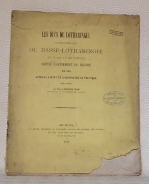 Les Ducs de Lotharingie et spécialement ceux de Basse-Lotharingie au Xe et au XIe siècle depuis l’avènement de Brunon en 953 jusqu’à la mort de ...