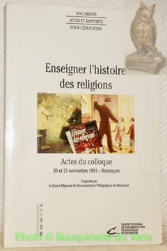 Enseigner l’histoire des religions dans une démarche laique. Représentations. Perpectives. Organisation des apprentissages. Actes du colloque ...