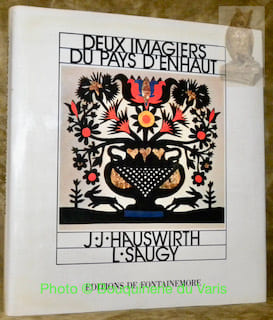 Deux imagiers du pays d’Enhaut. J. J. Hauswirth - L. Saugy. Avant propos de Christophe Bernoulli, iconographie René Creux.. APOTHELOZ, Charles.