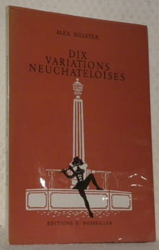 Dix variations neuchâteloises. Illustrations de l’auteur.. BILLETER, Alex.
