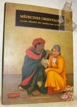Médecines Orientales. Guide illustré des médecines d’Asie. Sous la direction de Jan Van Alphen et Anthony Aris. Introduction de Fernand Meyer. ...