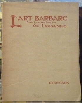 L’art barbare dans l’ancien diocèse de Lausanne. Ouvrage orné de 29 planches, dont une en couleurs et de 194 figures.. BESSON, Marius.