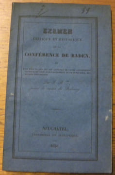 Examen Critique et Historique de la Conférence de Baden, où l’on prouve que les XIV articles de cette conférence ne sont pas tirés textuellement, ni ...