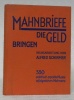 Mahnbriefe, die Geld Bringen. 350 praktisch erprobte Muster erfolgreichen Mahnens. 6. völlig neubearbeitete Auflage.. SCHIRMER, Alfred.