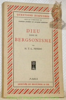 Dieu dans le Bergsonisme. “Questions disputées” sous la direction de Charles Journet et Jacques Maritain.. PENIDO, M. T.-L.