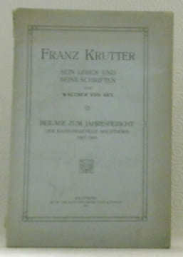 FRANZ KRUTTER sein Leben und seine Schriften.. ARX, Walther von.
