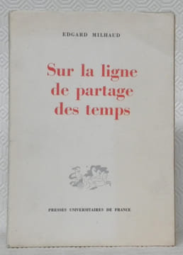 Sur la ligne de partage des temps.. MILHAUD, Edgard.