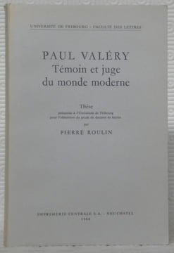 Paul Valéry. Témoin et juge du monde moderne. Thèse.. ROULIN, Pierre.