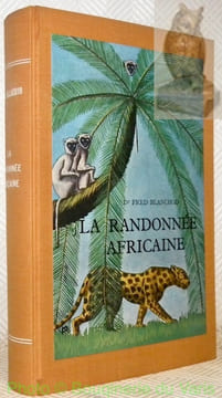 La randonnée africaine. Avec 48 illustrations hors texte et 1 carte dépliante.. BLANCHOD, Dr. Fred.