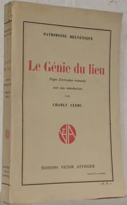 Le génie du lieu. Pages d’écrivains romands de Béat de Muralt à Philippe Monnier avec une introduction par Charly Clerc. Patrimoine helvétique.