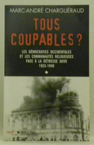 Tous coupables? Les démocraties occidentales et les communautées religieuses face à la détresse juive 1933 - 1940. Volume I. L’histoire à vif.