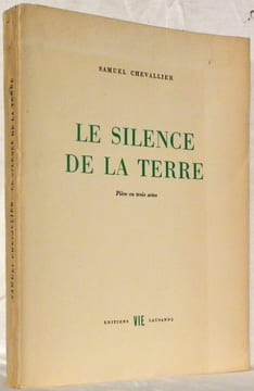 Le silence de la terre. Pièce en trois actes.. CHEVALLIER, Samuel.