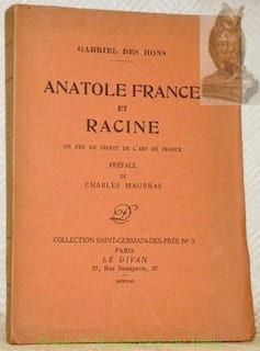 Anatole France et Racine. Un peu du secret de l’art de France. Préface de Charles Maurras.Collection Saint-Germain-de-Prés n°3.. DES HONS, Gabriel.
