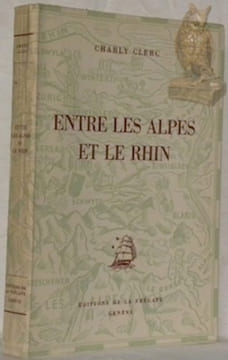 Entre les Alpes et le Rhin.. CLERC, Charly.