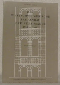Der Westschzerische Profanbau der Renaissance 1550 - 1680. Mit 62 Abbildungen.