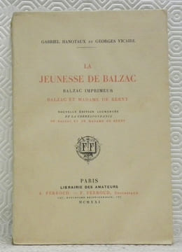 La Jeunesse de Balzac. Balzac imprimeur. Balzac et Madame de Berny. Nouvelle édition augmentée de la correspondance de Balzac et de Madame de Berny.. ...