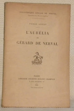 L’aurélia de Gérard de Nerval. Collection Bibliothèque Gérard de Nerval.. AUDIAT, Pierre.