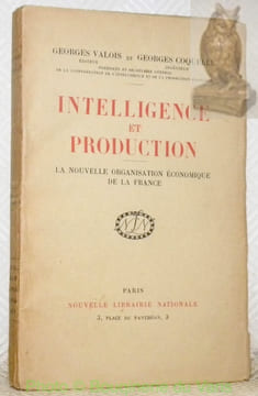 Intelligence et production. La nouvelle organisation économique de la France.. VALOIS, Georges. - COQUELLE, Georges.