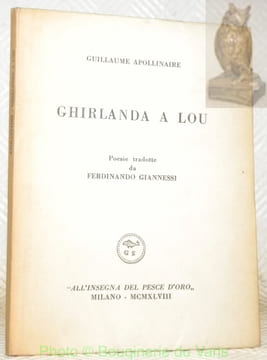 Ghirlanda a Lou. Poesie tradotte da Ferdinando Giannessi.. APOLLINAIRE, Guillaume.
