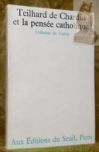 TEILHARD DE CHARDIN  et la pensée catholique. Colloque de Venise. Texte établi par Claude Cuénot.