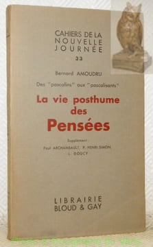 Des “pascalins” aux “pascalisants” la vie posthume des Pensées. Supplément : Paul Archambault, P. Henri Simon, L. Doucy. Cahiers de la Nouvelle ...