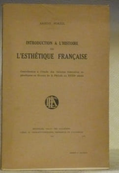 Introduction à l’histoire de l’esthétique française. Contribution à l’étude des théories littéraires et plastiques en France de la Pléiade au XVIIIe ...