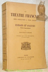 Le Théâtre français des origines à nos jours. Extraits et analyses. Notices biographiques par Francisque d’Armade. Préface de Jean Richepin.