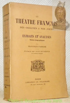 Le Théâtre français des origines à nos jours. Extraits et analyses. Notices biographiques par Francisque d’Armade. Préface de Jean Richepin.. ARMADE, ...