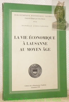 La vie économique à Lausanne au Moyen Age. Bibliothèque historique vaudoise n° 62.. ANEX-CABANIS, Danielle.