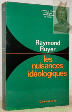 Les nuisances idéologiques.. RUYER, Raymond.