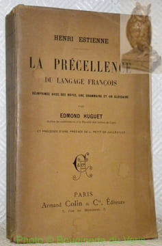 La précellence du langage françois. Réimprimée avec des notes, une grammaire et un glossaire par Edmond Huguet et précédée d’un préface de L. Petit de ...