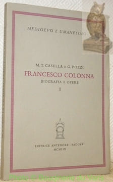 Francesco Colonna. Biografia e opere. Volume I: Biografia. Collezione Medioevo e Umanesimo, n.° 1.. CASELLA, Maira Teresa. - POZZI, G.