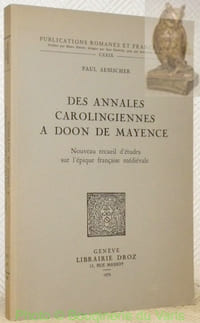 Des annales Carolingiennes à Doon de Mayence. Nouveau recueil d’études sur l’équipe française médiévale. Publications Romanes et Françaises. CXXIX.