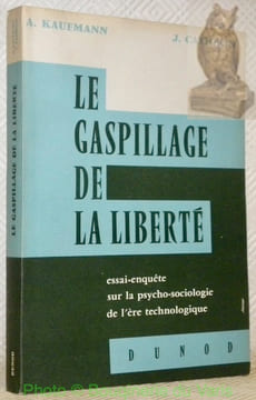 Le gaspillage de la liberté. Essai-enquête sur la psycho-sociologie de l’ère technologique.. KAUFMANN, A. - CATHELIN, J.