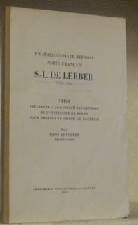 Un jurisconsulte bernois, poète français, S.-L. De Lerber, 1723-1783. Thèse. Etudes françaises à l’Université de Berne