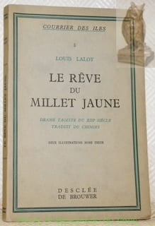 Le rêve du Millet jaune. Drame taoiste du XIIIe siècle. Traduit du Chinois. Deux illustrations hors texte. Collection Courrier des Iles.. LALOY, ...