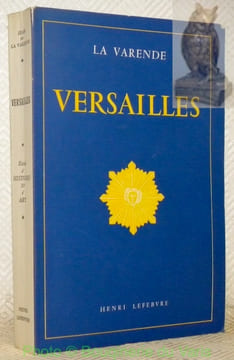 Versailles. Essai d’Histoire et d’Art.. LA VARENDE, Jean de.