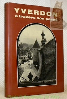 Yverdon à travers son passé.. MICHAUD, Léon.
