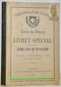 Confédération Suisse. Canton de Neuchâtel. Livret spécial pour les jeunes gens qui se placent en Allemagne, Autriche-Hongrie, Grèce, Roumanie et Russie.