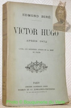 Victor Hugo après 1852. L’exil, les dernières années et la mort du poète.. BIRE, Edmond.