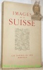IMAGES DE LA SUISSE.Oeuvres et études de P. Valéry, A. Gide, P.J. Jouve, C.-F. Ramuz, C.A. Cingria, etc... 1e Edition.. 
