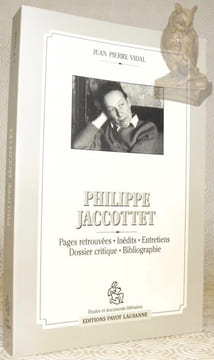Philippe Jaccottet. Pages retrouvées. Inédits. Entretiens. Dossier critique. Bibliographie. Collection Etudes et documents littéraires.. VIDAL, ...
