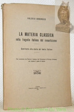 La materia classica nella tragedia italiana del romanticismo. Tesi.. ABBONDIO, Valerio.