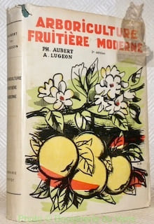 Arboriculture fruitière moderne. Deuxième édition. Avec 247 illustrations dont 172 photos hors-texte.. AUBERT, Ph. – LUGEON, A.