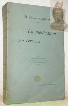 La médication par l’exercice.Deuxième édition revue, avec 69 figures dans le texte et une carte coloriée hors texte.. LAGRANGE, Fernand.