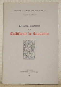 Le portail occidental de la Cathédrale de Lausanne. Société Vaudoise des Beaux-Arts.. LUGEON, Raphael.