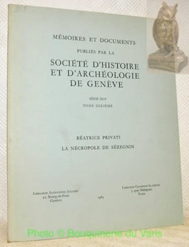 La nécropole de Sézegnin. Mémoires et documents publiés par la Société d’Histoire et d’Archéologie de Genève. Série IN-4, tome dixième.. PRIVATI, ...